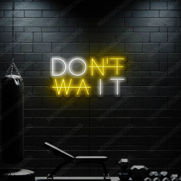 "Don’t Wait" Neon Sign